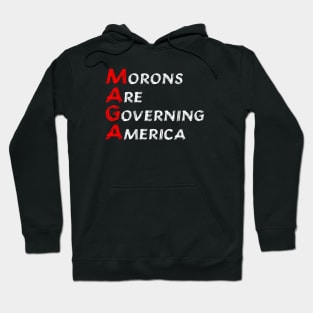 MAGA Morons Are Governing America - anti trump Hoodie